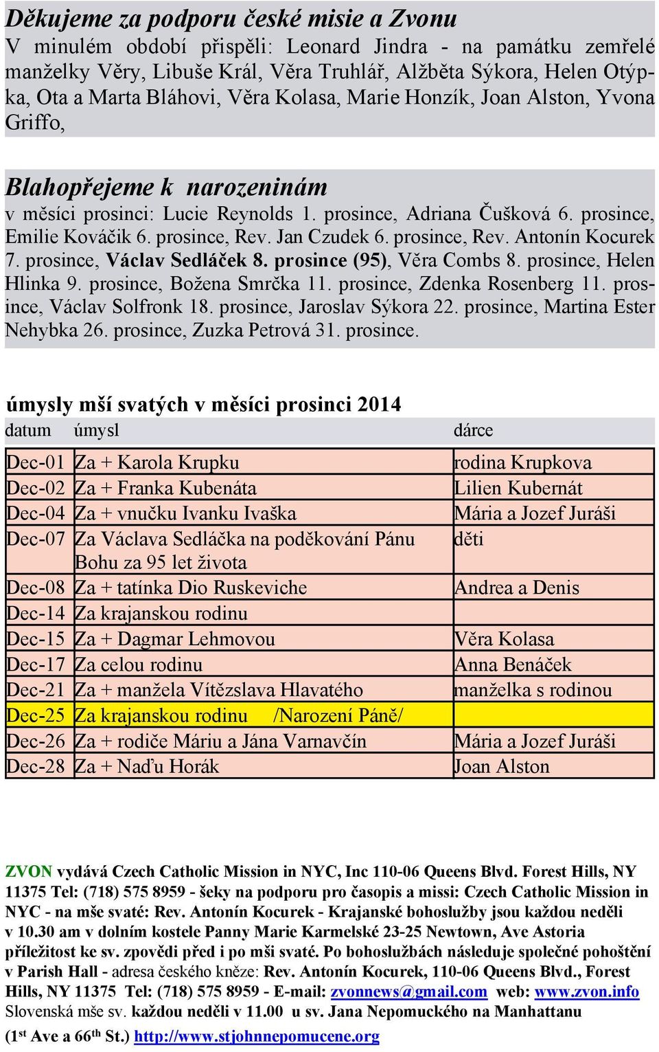 prosince, Rev. Antonín Kocurek 7. prosince, Václav Sedláček 8. prosince (95), Věra Combs 8. prosince, Helen Hlinka 9. prosince, Božena Smrčka 11. prosince, Zdenka Rosenberg 11.