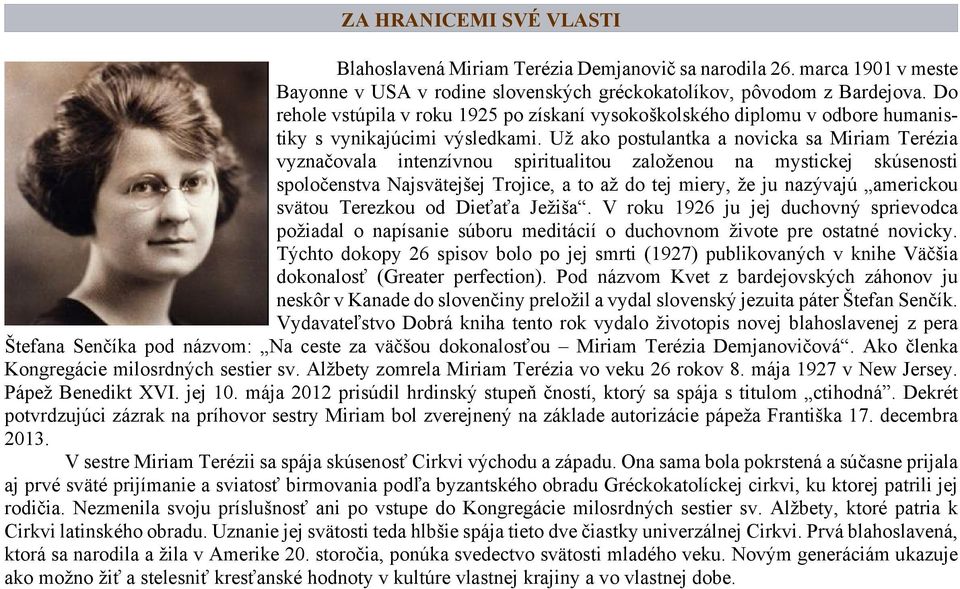 Už ako postulantka a novicka sa Miriam Terézia vyznačovala intenzívnou spiritualitou založenou na mystickej skúsenosti spoločenstva Najsvätejšej Trojice, a to až do tej miery, že ju nazývajú