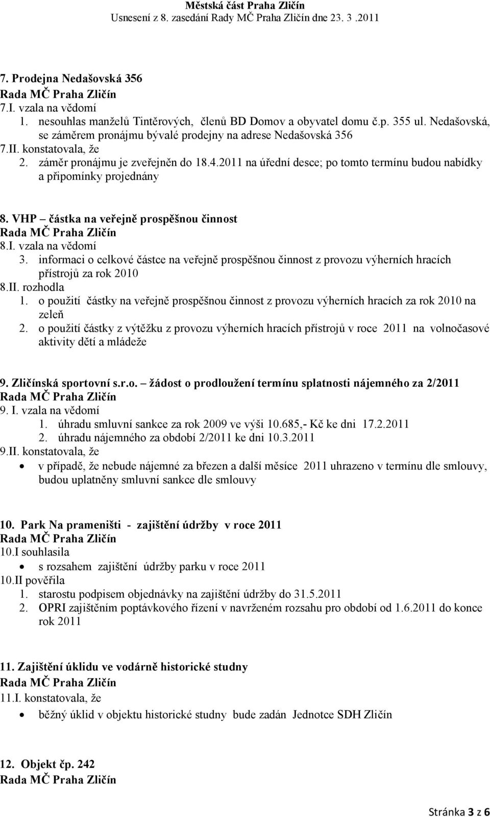 informaci o celkové částce na veřejně prospěšnou činnost z provozu výherních hracích přístrojů za rok 2010 8.II. rozhodla 1.