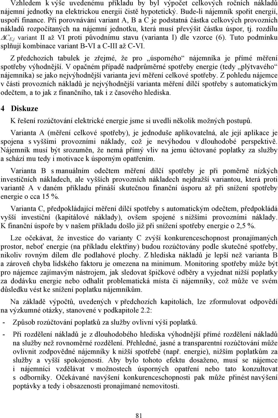 rozdílu C E,j variant II až VI proti původnímu stavu (varianta I) dle vzorce (6). Tuto podmínku splňují kombinace variant B-VI a C-III až C-VI.