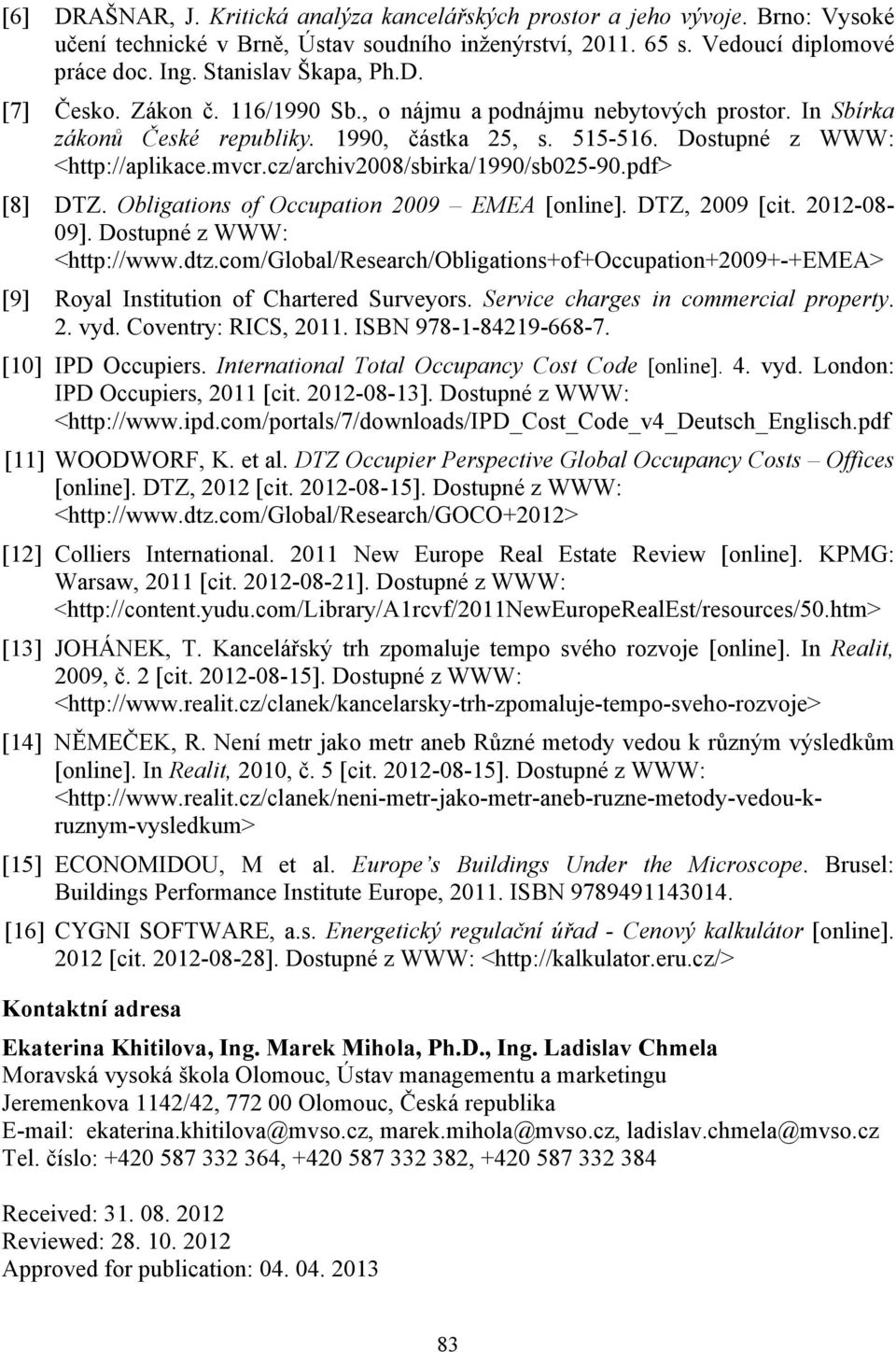 cz/archiv2008/sbirka/1990/sb025-90.pdf> [8] DTZ. Obligations of Occupation 2009 EMEA [online]. DTZ, 2009 [cit. 2012-08- 09]. Dostupné z WWW: <http://www.dtz.