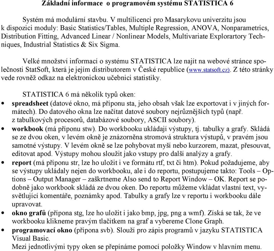 Multivariate Explorartory Techniques, Industrial Statistics & Six Sigma.