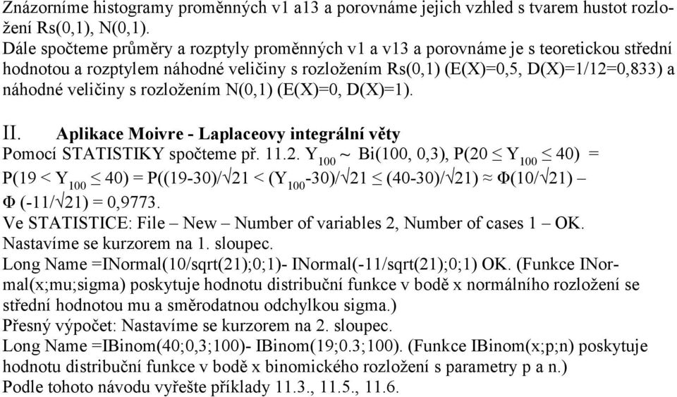 rozložením N(0,1) (E(X)=0, D(X)=1). II. Aplikace Moivre - Laplaceovy integrální věty Pomocí STATISTIKY spočteme př. 11.2.