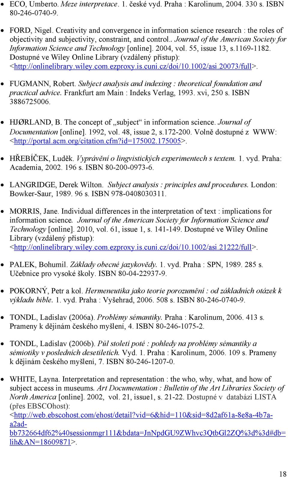 . Journal of the American Society for Information Science and Technology [online]. 2004, vol. 55, issue 13, s.1169-1182. Dostupné ve Wiley Online Library (vzdálený přístup): <http://onlinelibrary.