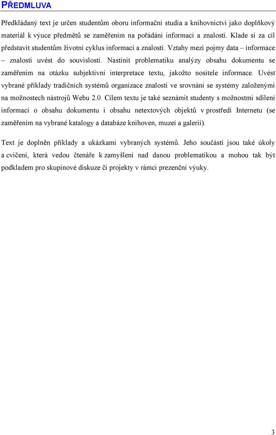 Nastínit problematiku analýzy obsahu dokumentu se zaměřením na otázku subjektivní interpretace textu, jakožto nositele informace.