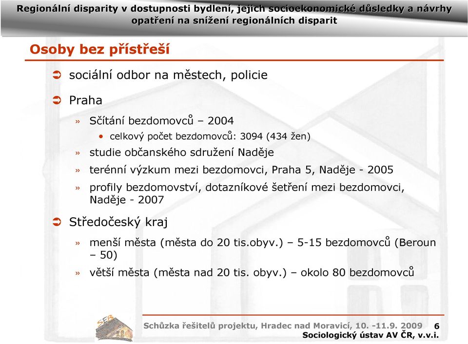 dotazníkové šetření mezi bezdomovci, Naděje - 2007 Středočeský kraj» menší města (města do 20 tis.obyv.