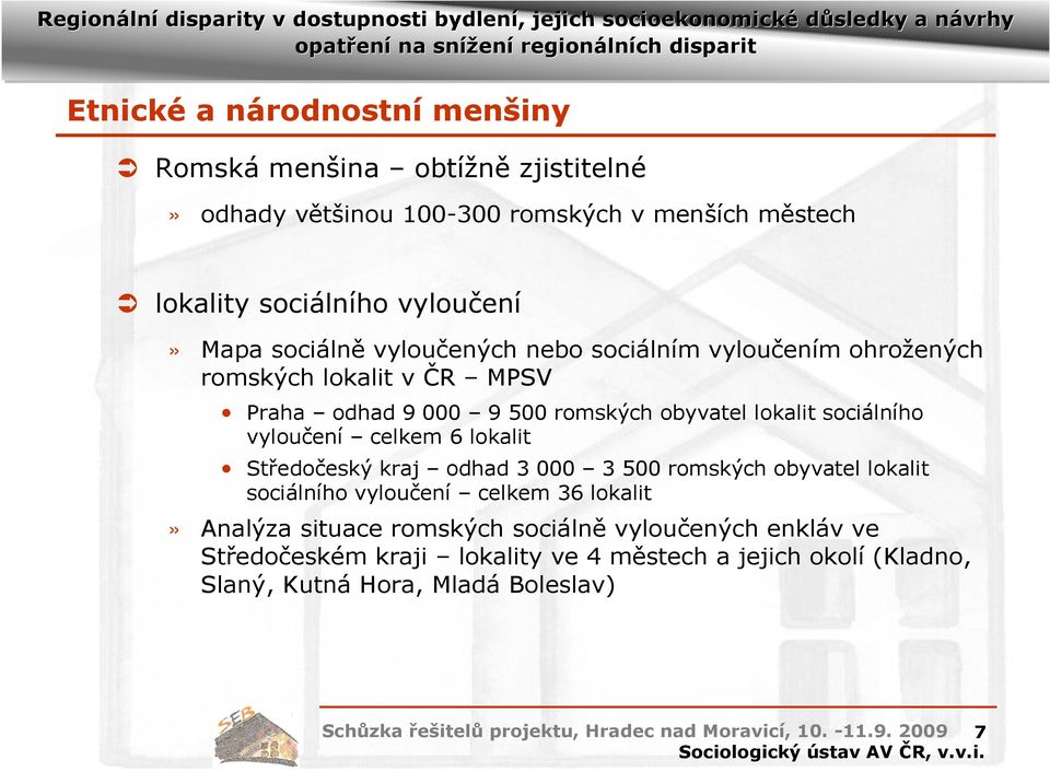 lokalit Středočeský kraj odhad 3 000 3 500 romských obyvatel lokalit sociálního vyloučení celkem 36 lokalit» Analýza situace romských sociálně vyloučených enkláv