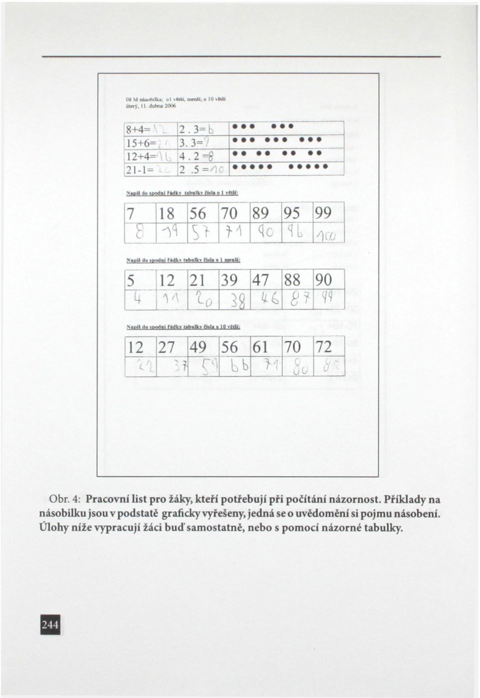 . la.liu: 12 27 49 56 61 70 72 1} H bb >1 So Obr. 4: Pracovní list pro žáky, kteří potřebují při počítání názornost.