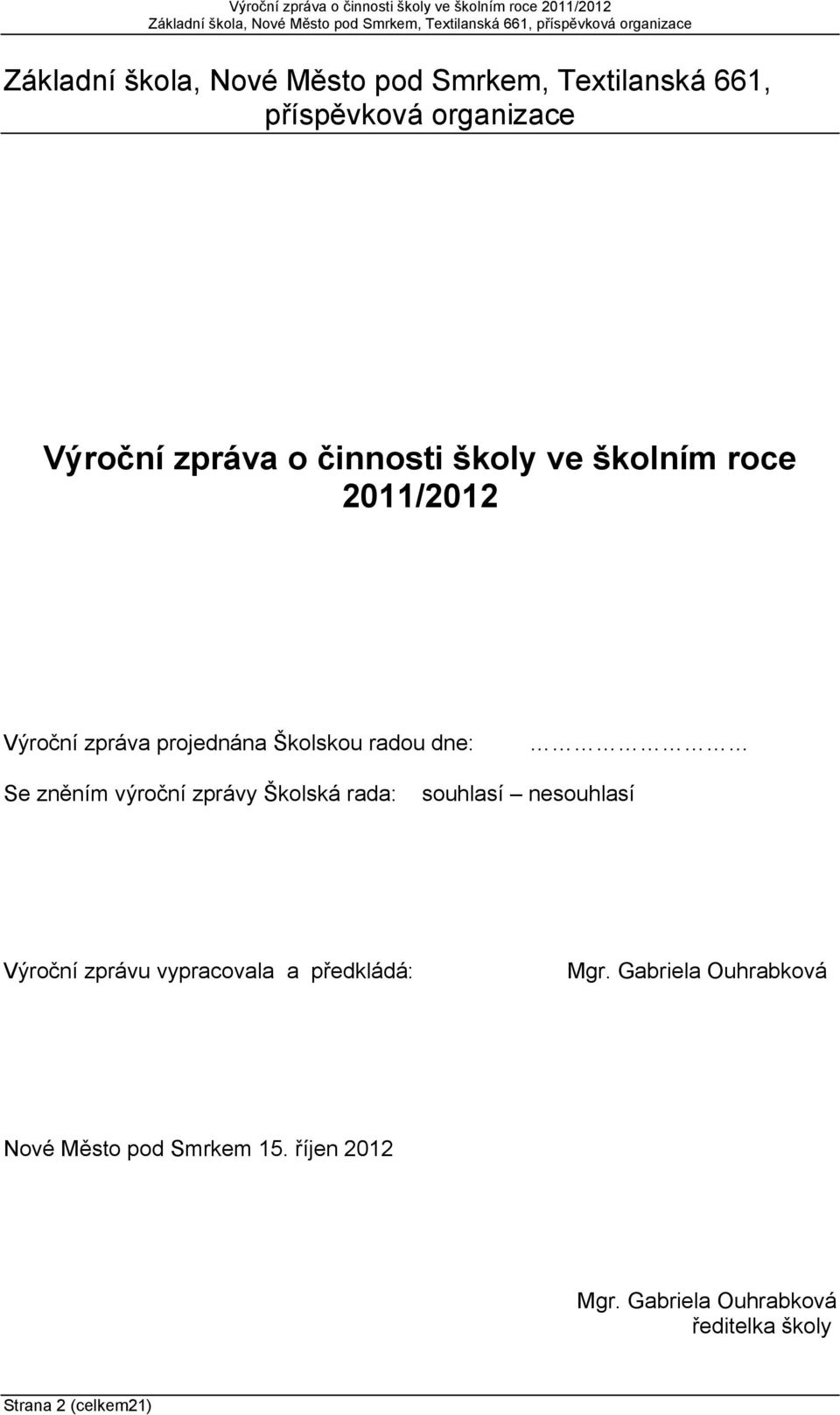 výroční zprávy Školská rada: souhlasí nesouhlasí Výroční zprávu vypracovala a předkládá: Mgr.