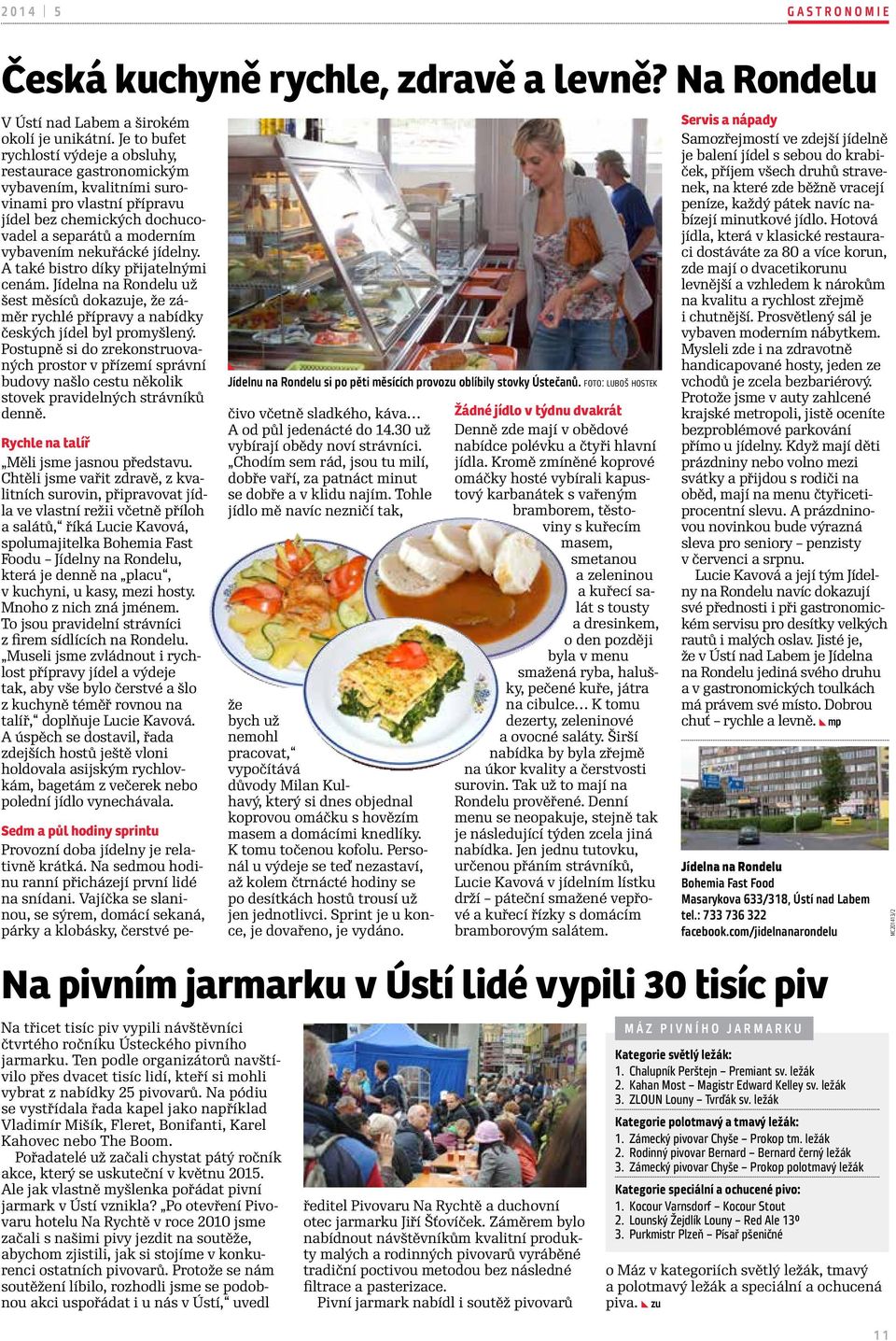 jídelny. A také bistro díky přijatelnými cenám. Jídelna na Rondelu už šest měsíců dokazuje, že záměr rychlé přípravy a nabídky českých jídel byl promyšlený.