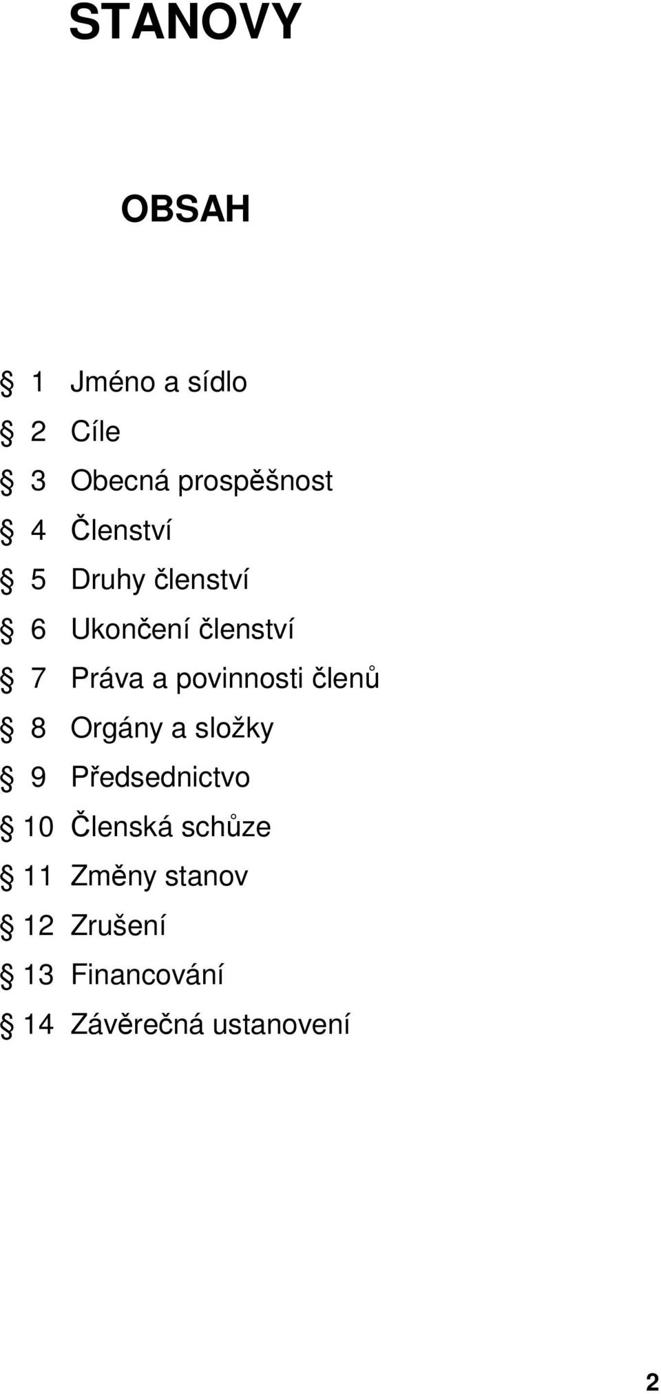 povinnosti členů 8 Orgány a složky 9 Předsednictvo 10 Členská