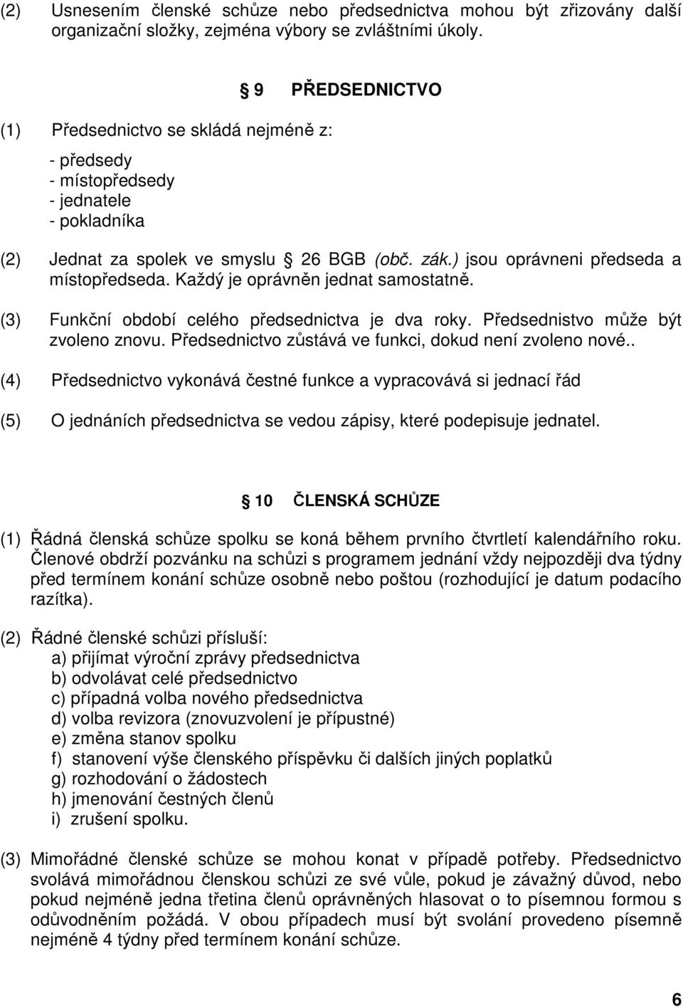 Každý je oprávněn jednat samostatně. (3) Funkční období celého předsednictva je dva roky. Předsednistvo může být zvoleno znovu. Předsednictvo zůstává ve funkci, dokud není zvoleno nové.