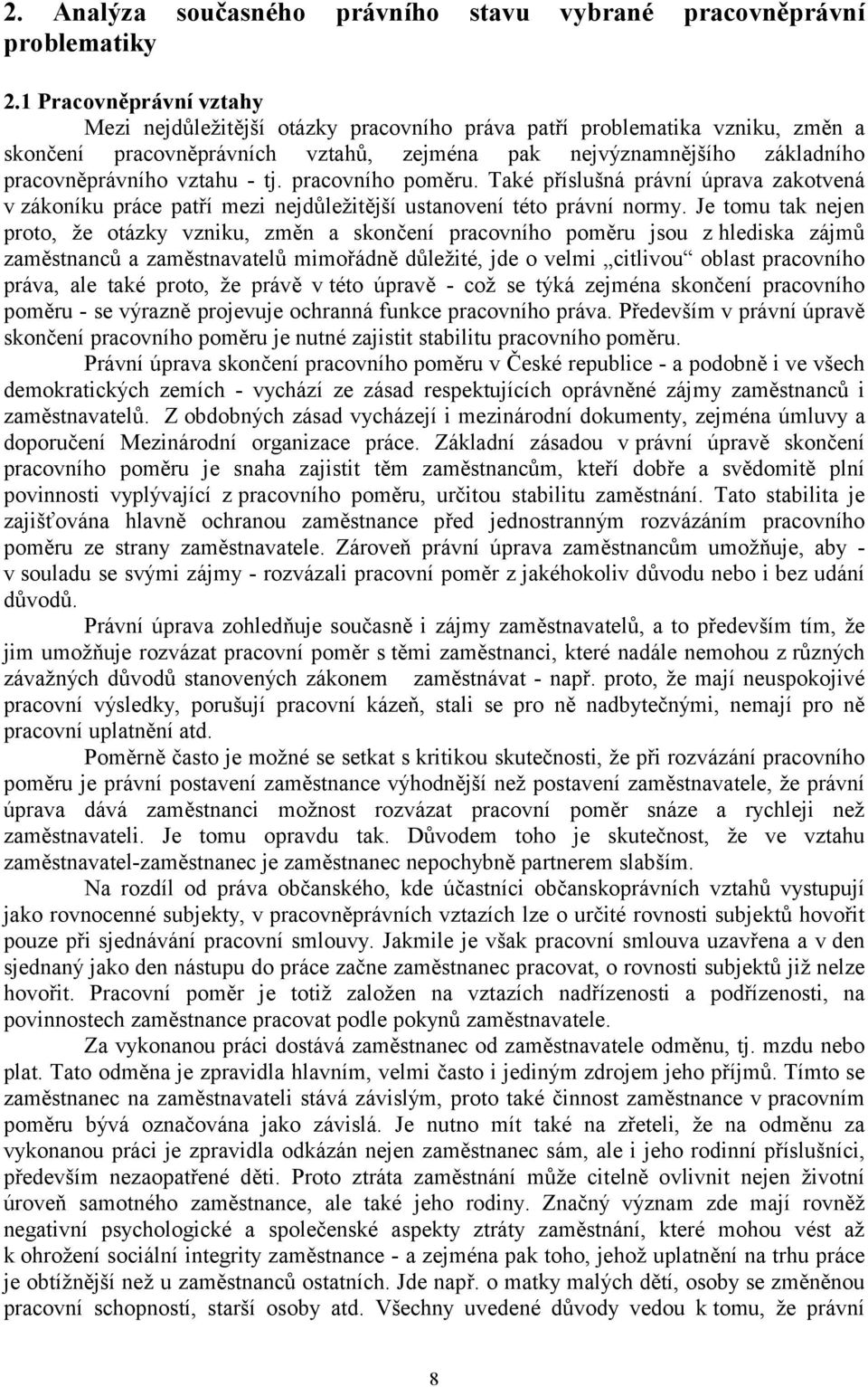 - tj. pracovního poměru. Také příslušná právní úprava zakotvená v zákoníku práce patří mezi nejdůležitější ustanovení této právní normy.