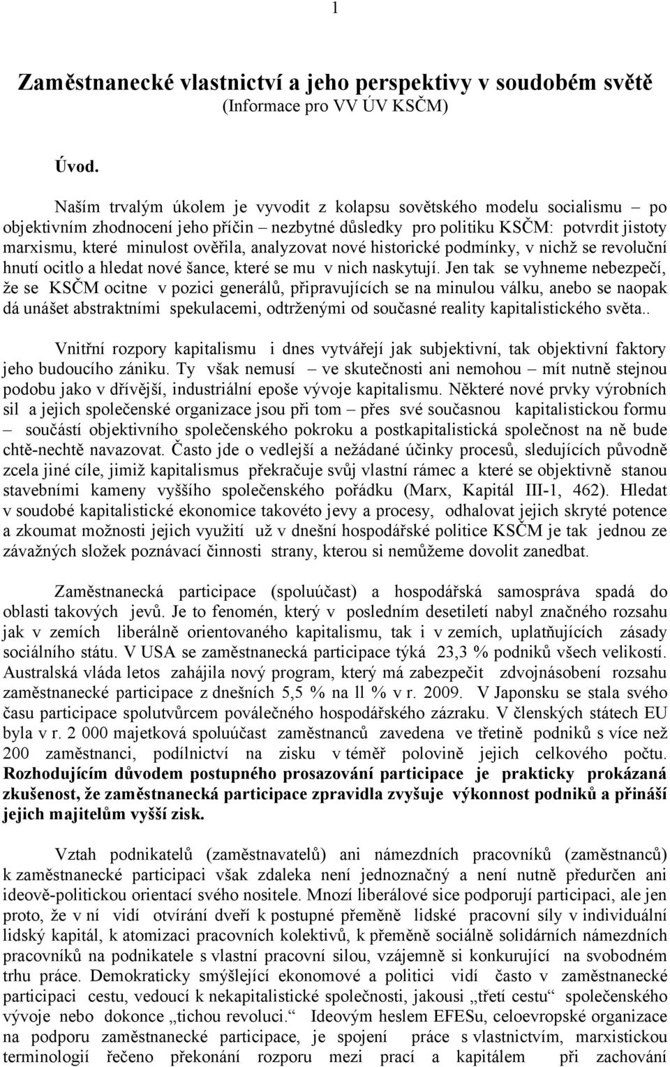 analyzovat nové historické podmínky, v nichž se revoluční hnutí ocitlo a hledat nové šance, které se mu v nich naskytují.