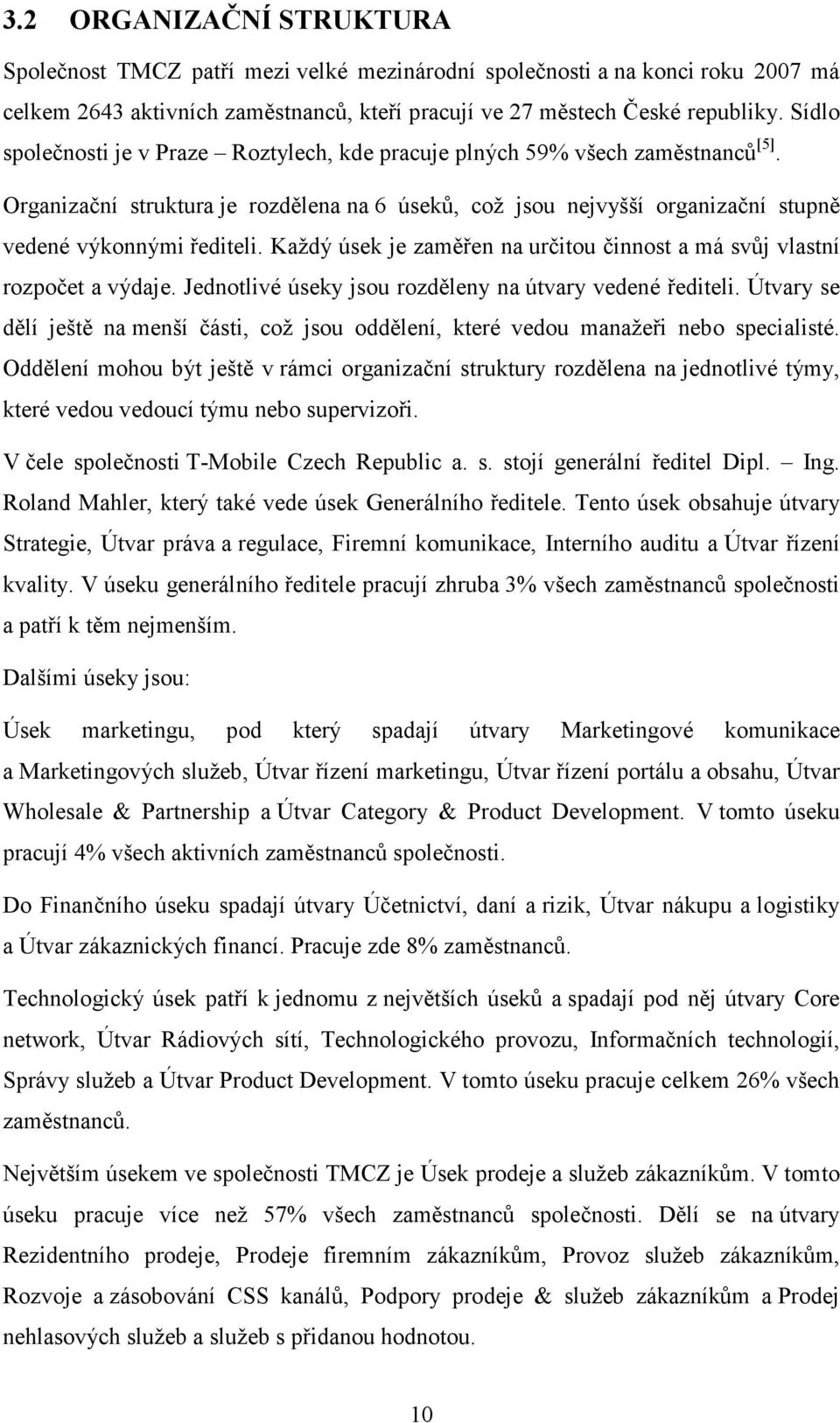 Každý úsek je zaměřen na určitou činnost a má svůj vlastní rozpočet a výdaje. Jednotlivé úseky jsou rozděleny na útvary vedené řediteli.