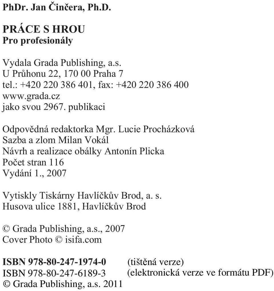 Lucie Procházková Sazba a zlom Milan Vokál Návrh a realizace obálky Antonín Plicka Poèet stran 116 Vydání 1.