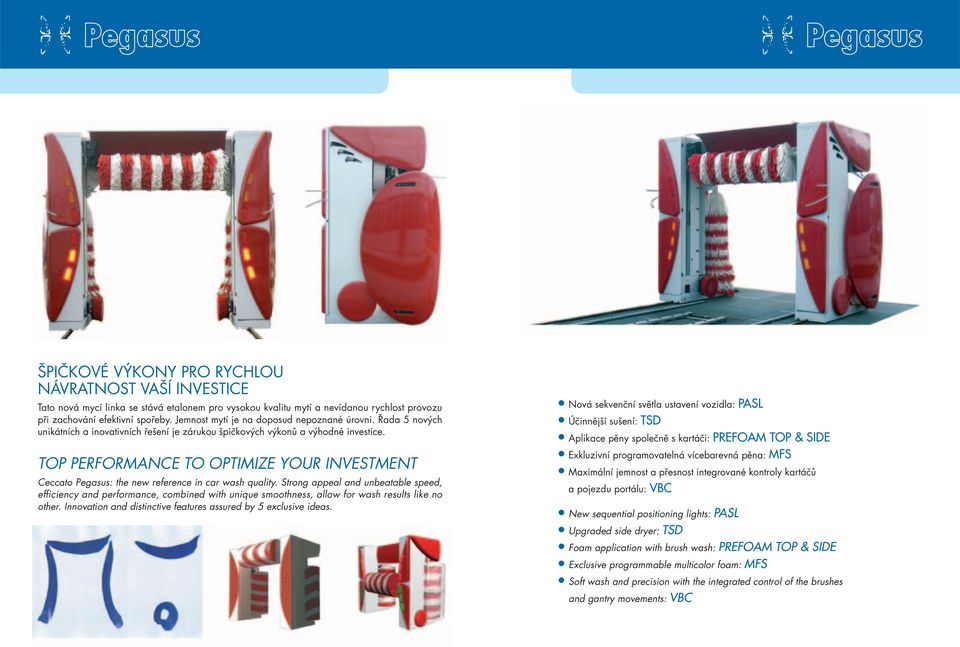 TOP PERFORMANCE TO OPTIMIZE YOUR INVESTMENT Ceccato : the new reference in car wash quality.