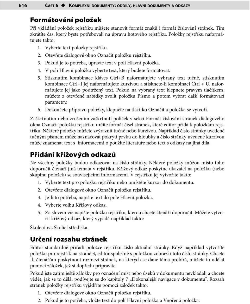 3. Pokud je to potřeba, upravte text v poli Hlavní položka. 4. V poli Hlavní položka vyberte text, který budete formátovat. 5.