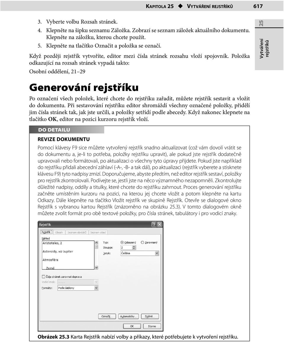 Položka odkazující na rozsah stránek vypadá takto: Osobní oddělení, 21 29 25 Vytváření rejstříků Generování rejstříku Po označení všech položek, které chcete do rejstříku zařadit, můžete rejstřík