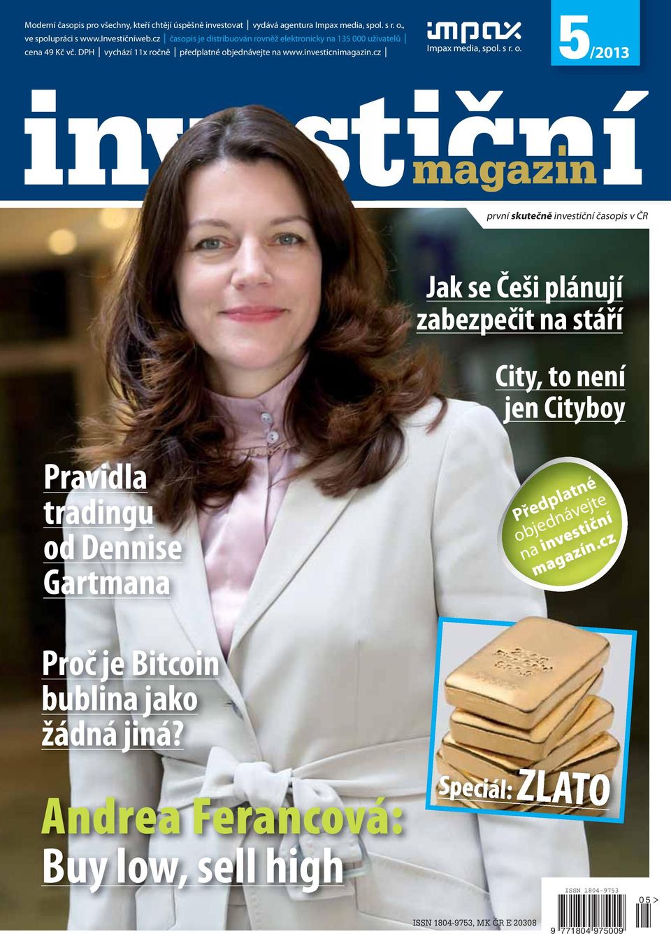 magazin první skutečně investiční časopis v ČR Jak se Češi plánují zabezpečit na stáří City, to není jen Cityboy Pravidla tradingu od Dennise Gartmana Předplatné objednávejte