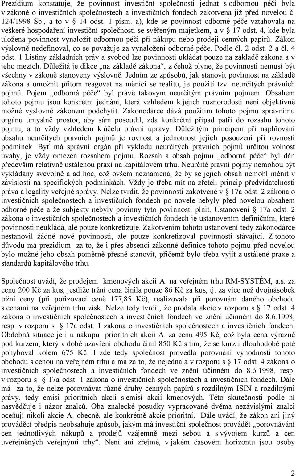 4, kde byla uložena povinnost vynaložit odbornou péči při nákupu nebo prodeji cenných papírů. Zákon výslovně nedefinoval, co se považuje za vynaložení odborné péče. Podle čl. 2 odst. 2 a čl. 4 odst.