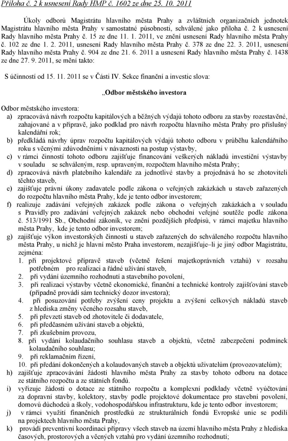 2 k usnesení Rady hlavního města Prahy č. 15 ze dne 11. 1. 2011, ve znění usnesení Rady hlavního města Prahy č. 102 ze dne 1. 2. 2011, usnesení Rady hlavního města Prahy č. 37