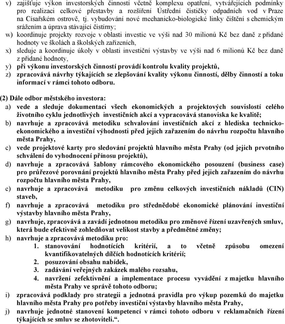 hodnoty ve školách a školských zařízeních, x) sleduje a koordinuje úkoly v oblasti investiční výstavby ve výši nad 6 milionů Kč bez daně z přidané hodnoty, y) při výkonu investorských činností