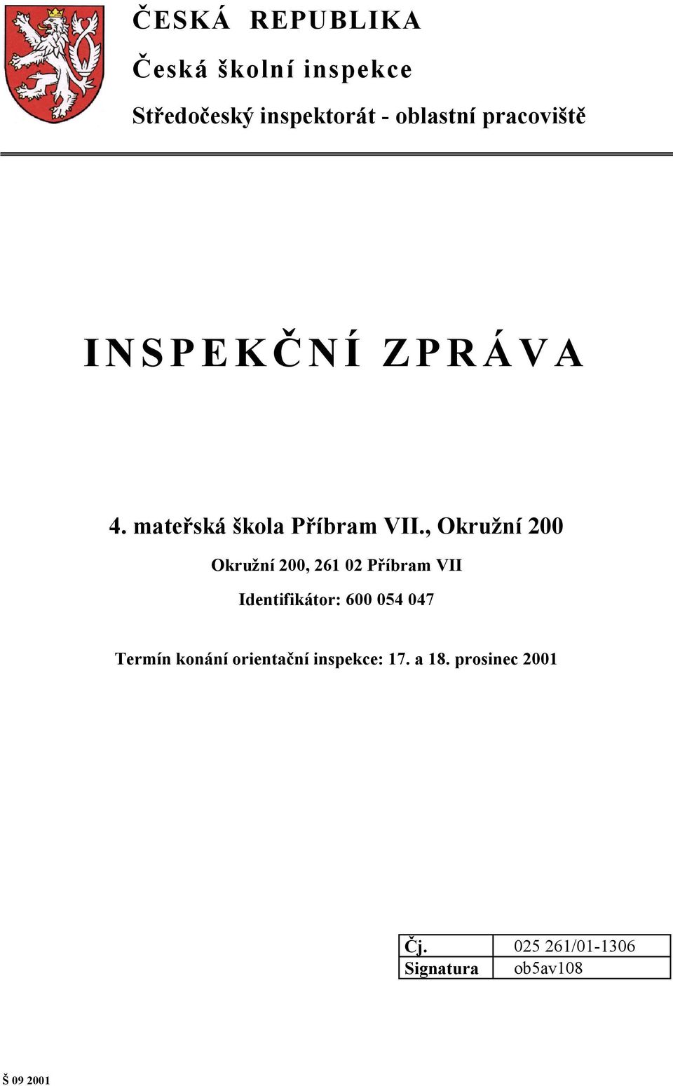 , Okružní 200 Okružní 200, 261 02 Příbram VII Identifikátor: 600 054 047