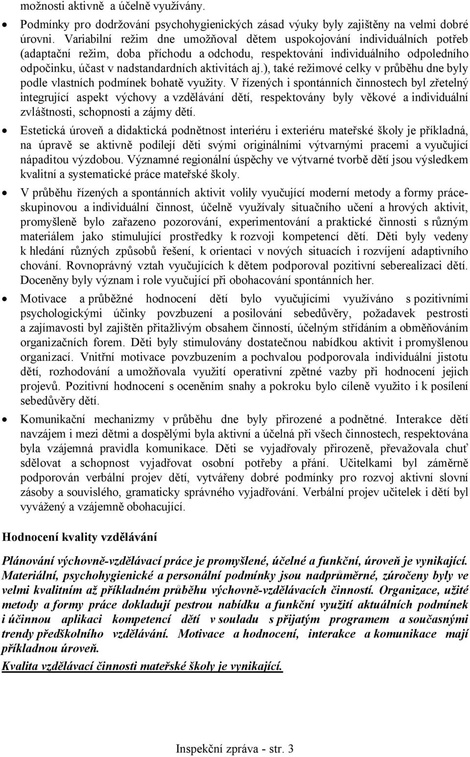 aktivitách aj.), také režimové celky v průběhu dne byly podle vlastních podmínek bohatě využity.