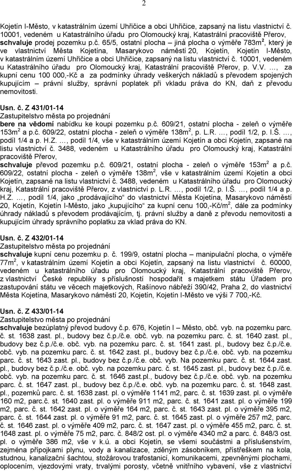 65/5, ostatní plocha jiná plocha o výměře 783m 2, který je ve vlastnictví Města Kojetína, Masarykovo náměstí 20, Kojetín, Kojetín I-Město, v katastrálním území Uhřičice a obci Uhřičice, zapsaný na