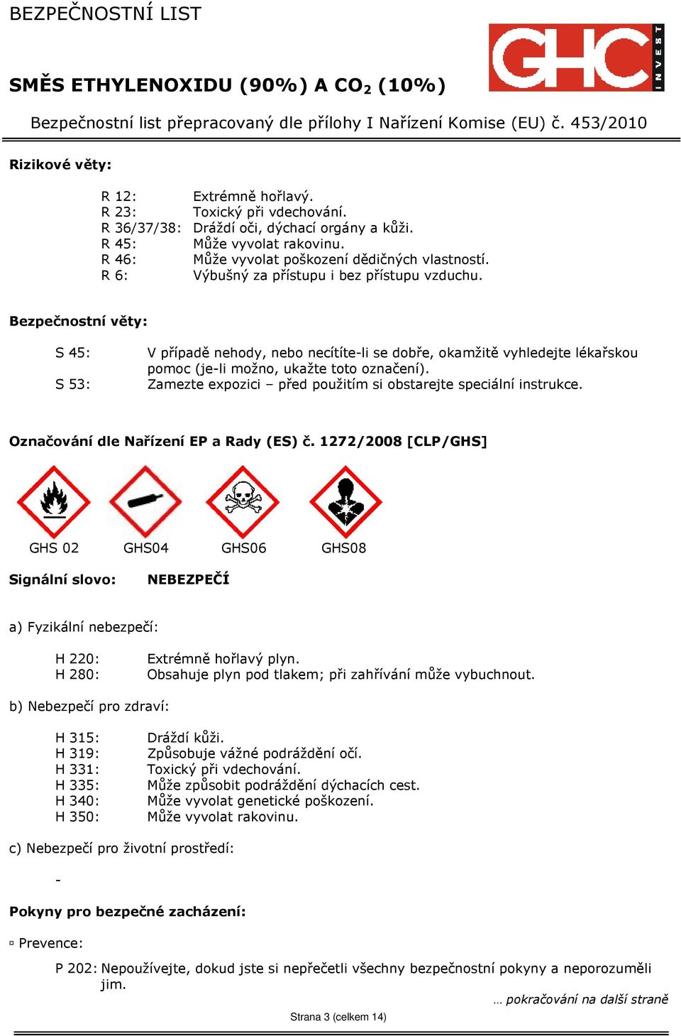 Zamezte expozici před použitím si obstarejte speciální instrukce. Označování dle Nařízení EP a Rady (ES) č.