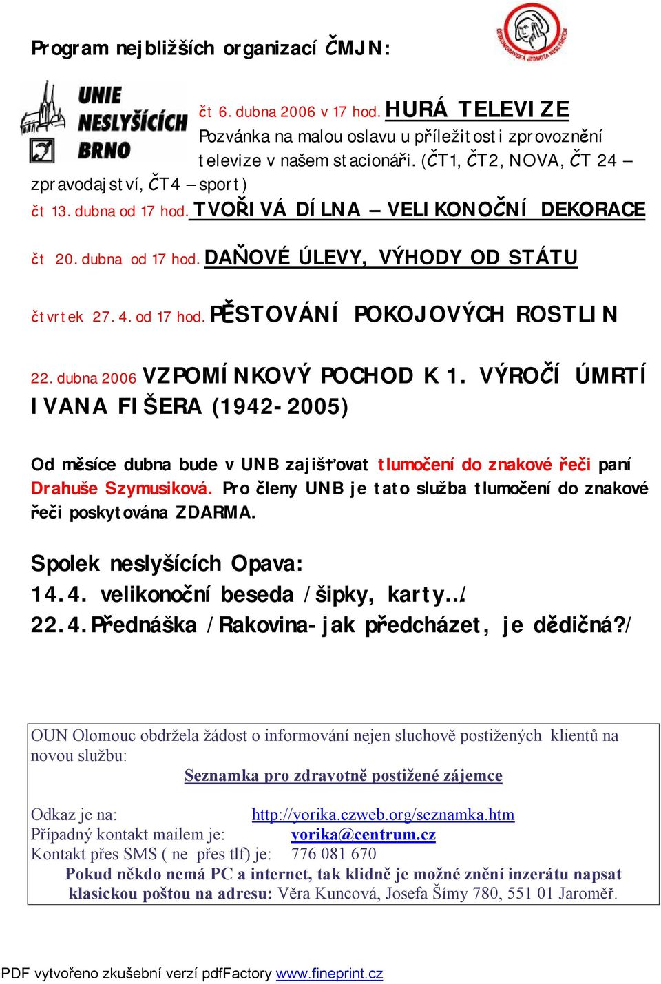 dubna 2006 VZPOMÍNKOVÝ POCHOD K 1. VÝROČÍ ÚMRTÍ IVANA FIŠERA (1942-2005) Od měsíce dubna bude v UNB zajišťovat tlumočení do znakové řeči paní Drahuše Szymusiková.