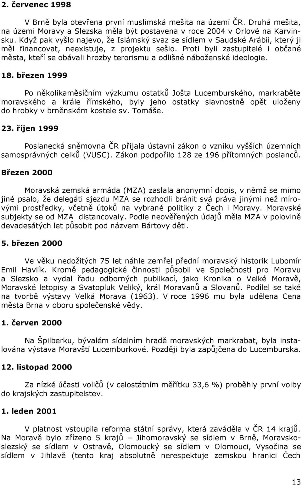 Proti byli zastupitelé i občané města, kteří se obávali hrozby terorismu a odlišné náboženské ideologie. 18.