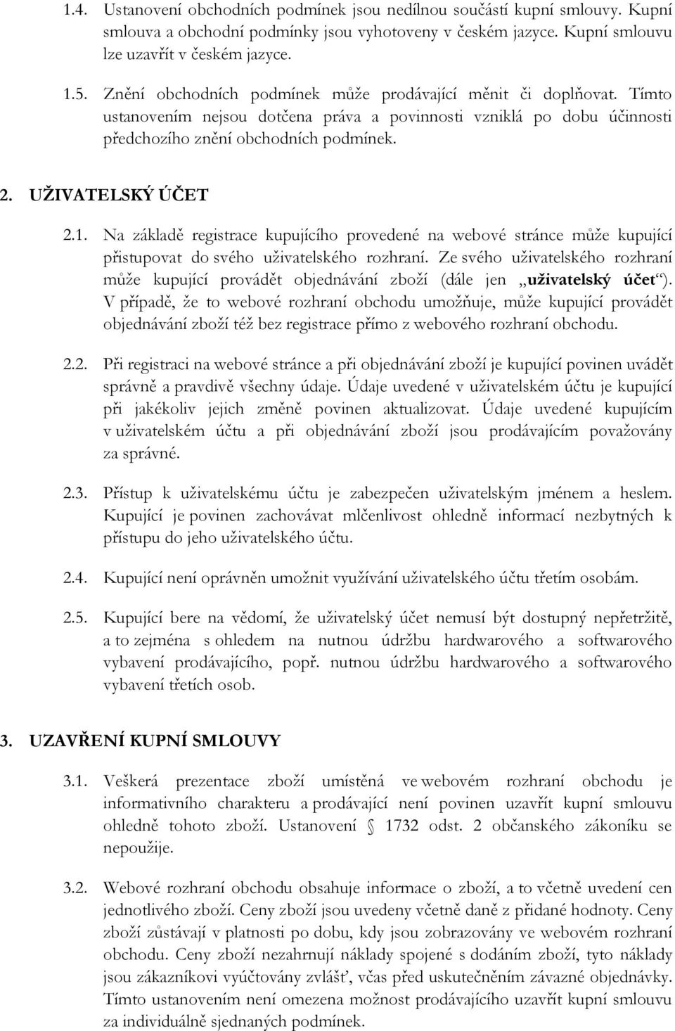 UŽIVATELSKÝ ÚČET 2.1. Na základě registrace kupujícího provedené na webové stránce může kupující přistupovat do svého uživatelského rozhraní.