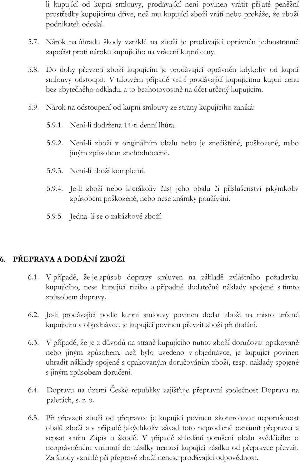 Do doby převzetí zboží kupujícím je prodávající oprávněn kdykoliv od kupní smlouvy odstoupit.