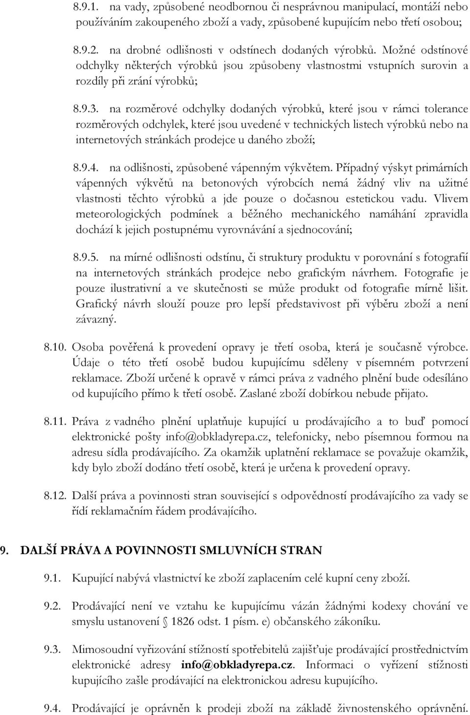 na rozměrové odchylky dodaných výrobků, které jsou v rámci tolerance rozměrových odchylek, které jsou uvedené v technických listech výrobků nebo na internetových stránkách prodejce u daného zboží; 8.