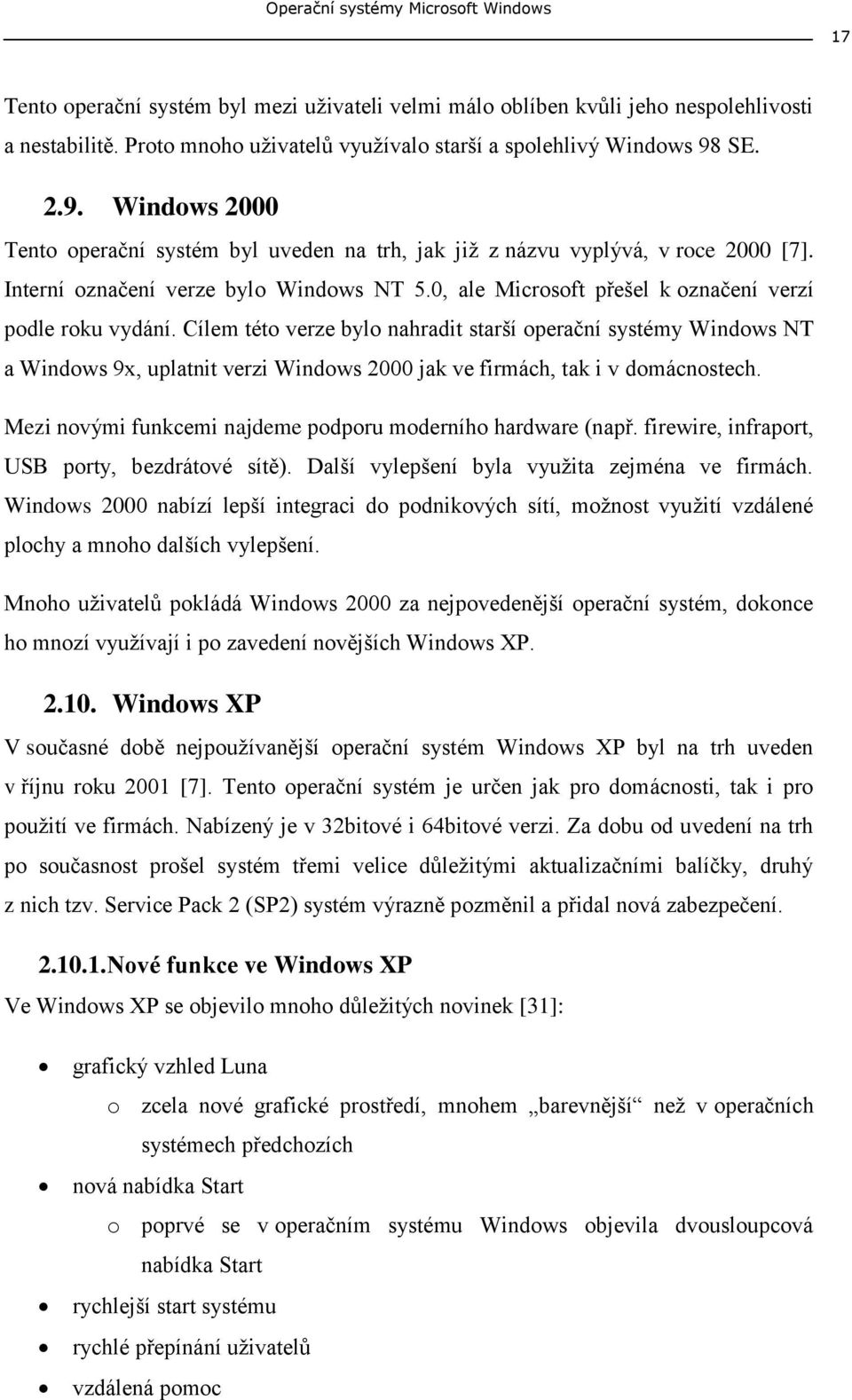 Interní označení verze bylo Windows NT 5.0, ale Microsoft přešel k označení verzí podle roku vydání.