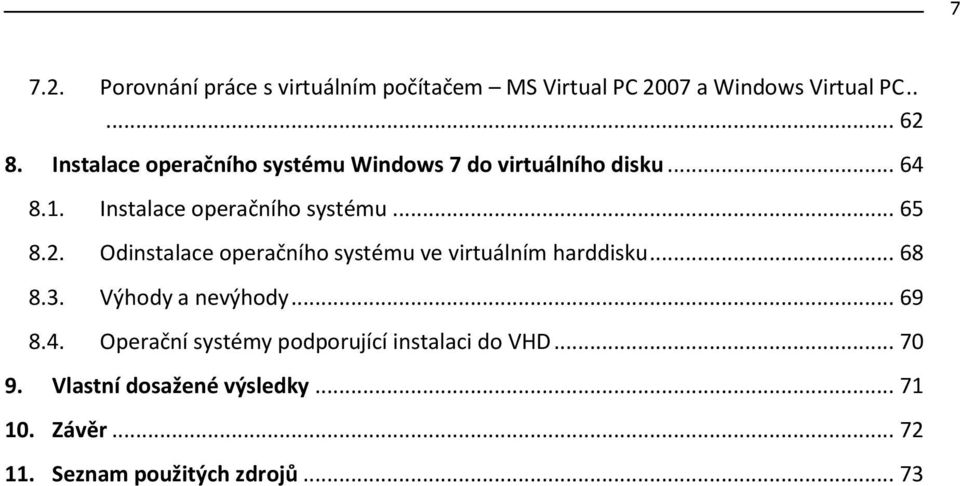 Odinstalace operačního systému ve virtuálním harddisku... 68 8.3. Výhody a nevýhody... 69 8.4.