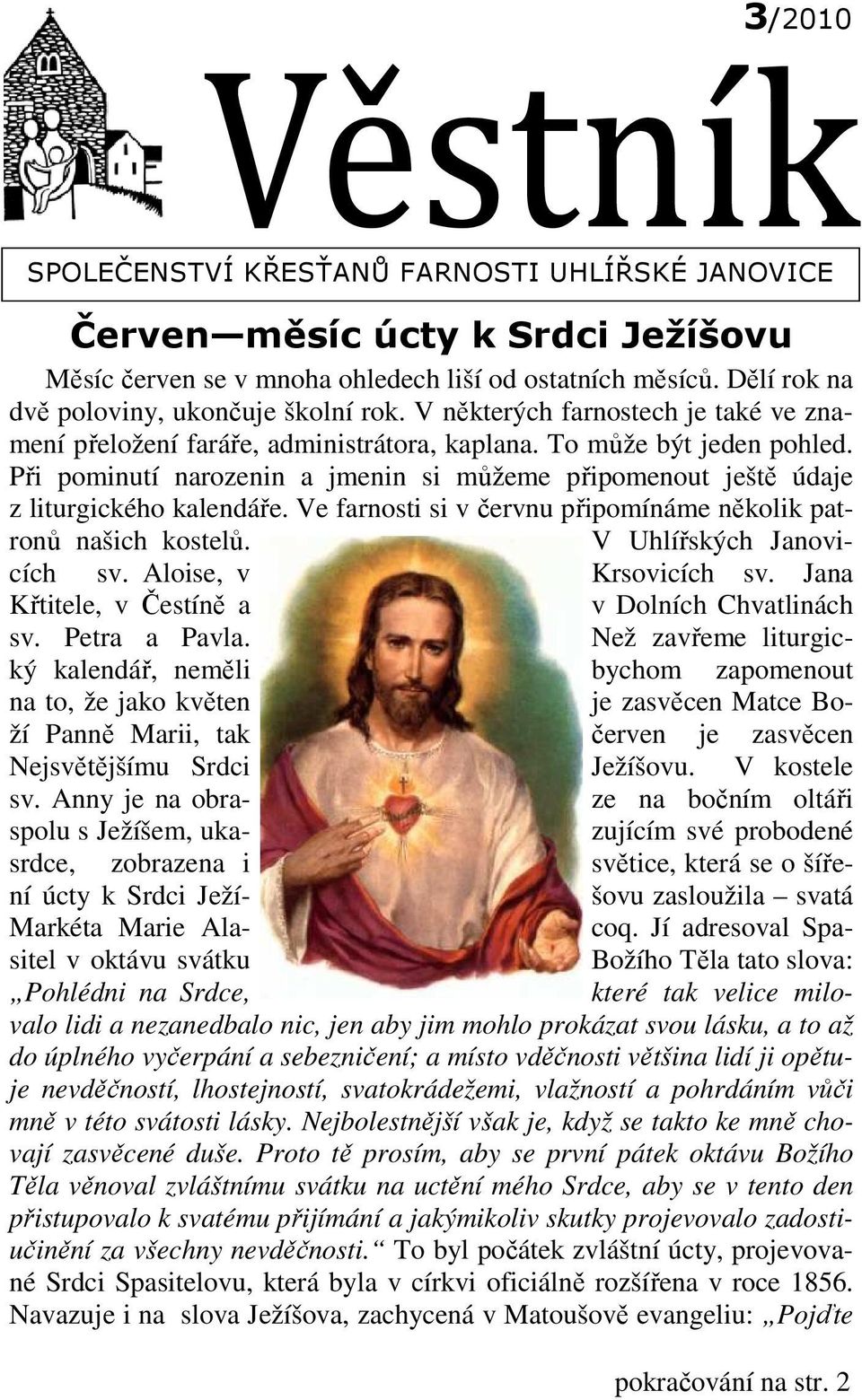 Při pominutí narozenin a jmenin si můžeme připomenout ještě údaje z liturgického kalendáře. Ve farnosti si v červnu připomínáme několik patronů našich kostelů. V Uhlířských Janovicích sv.