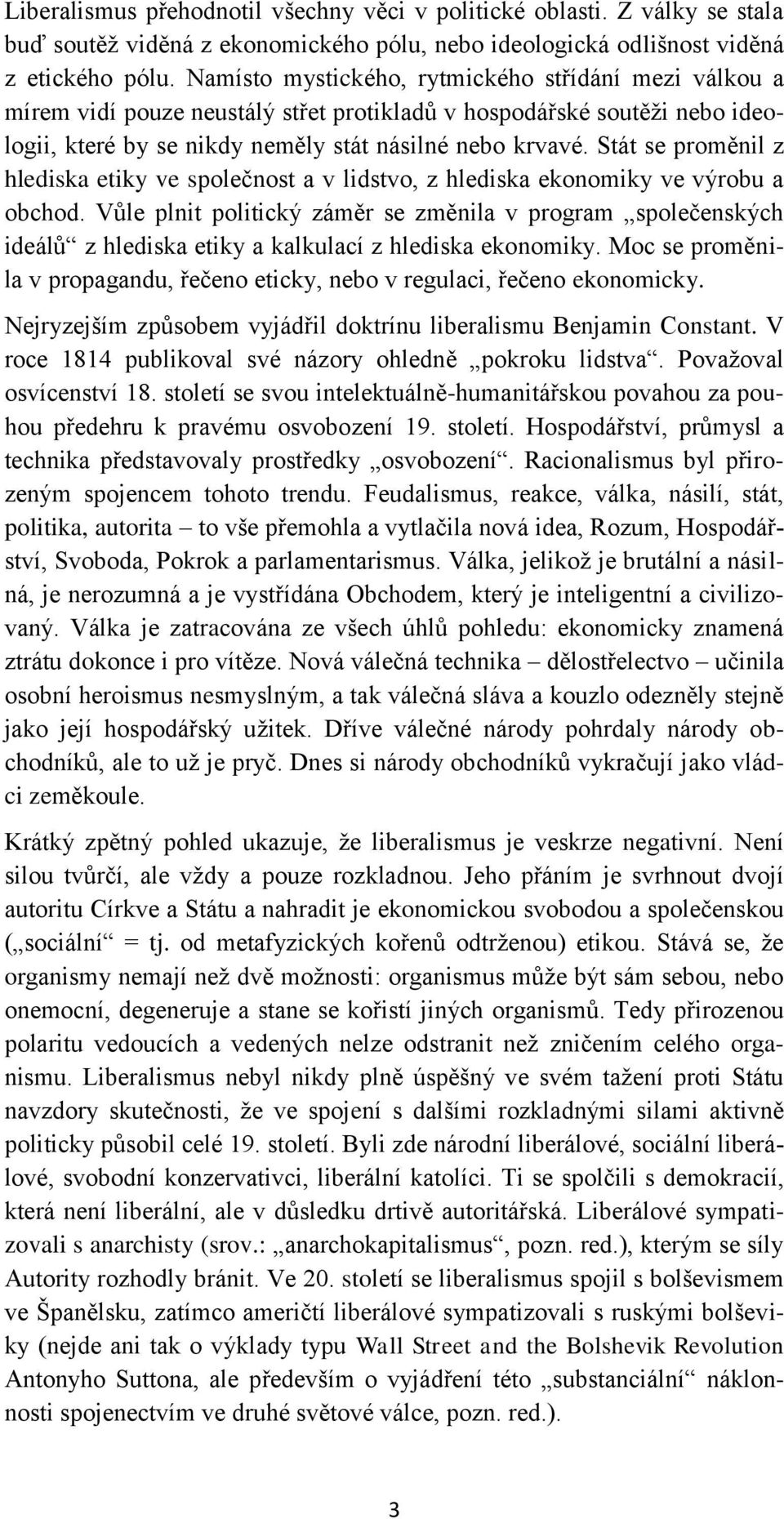 Stát se proměnil z hlediska etiky ve společnost a v lidstvo, z hlediska ekonomiky ve výrobu a obchod.