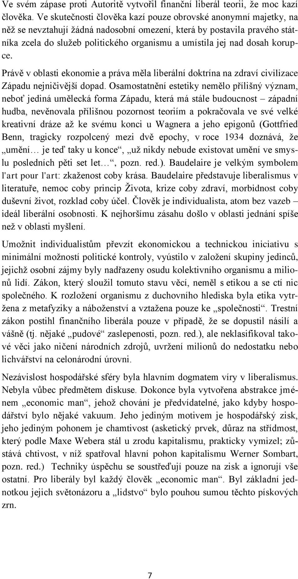 dosah korupce. Právě v oblasti ekonomie a práva měla liberální doktrína na zdraví civilizace Západu nejničivější dopad.