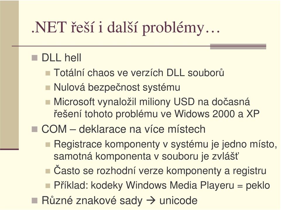 více místech Registrace komponenty v systému je jedno místo, samotná komponenta v souboru je zvlášť