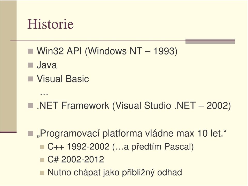 NET 2002) Programovací platforma vládne max 10 let.