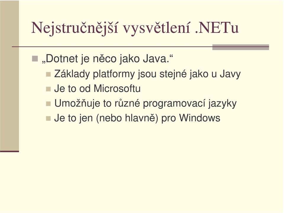 Základy platformy jsou stejné jako u Javy Je to