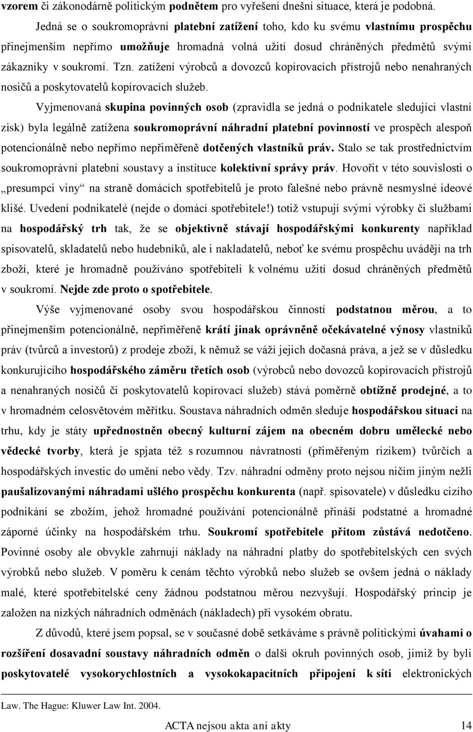 zatížení výrobců a dovozců kopírovacích přístrojů nebo nenahraných nosičů a poskytovatelů kopírovacích služeb.