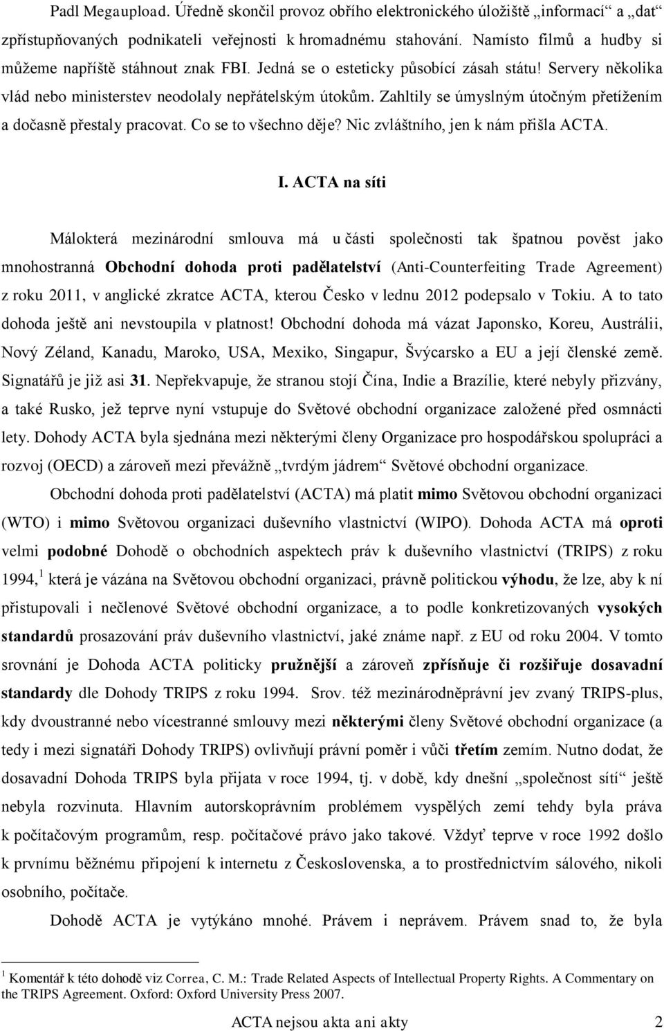 Zahltily se úmyslným útočným přetížením a dočasně přestaly pracovat. Co se to všechno děje? Nic zvláštního, jen k nám přišla ACTA. I.