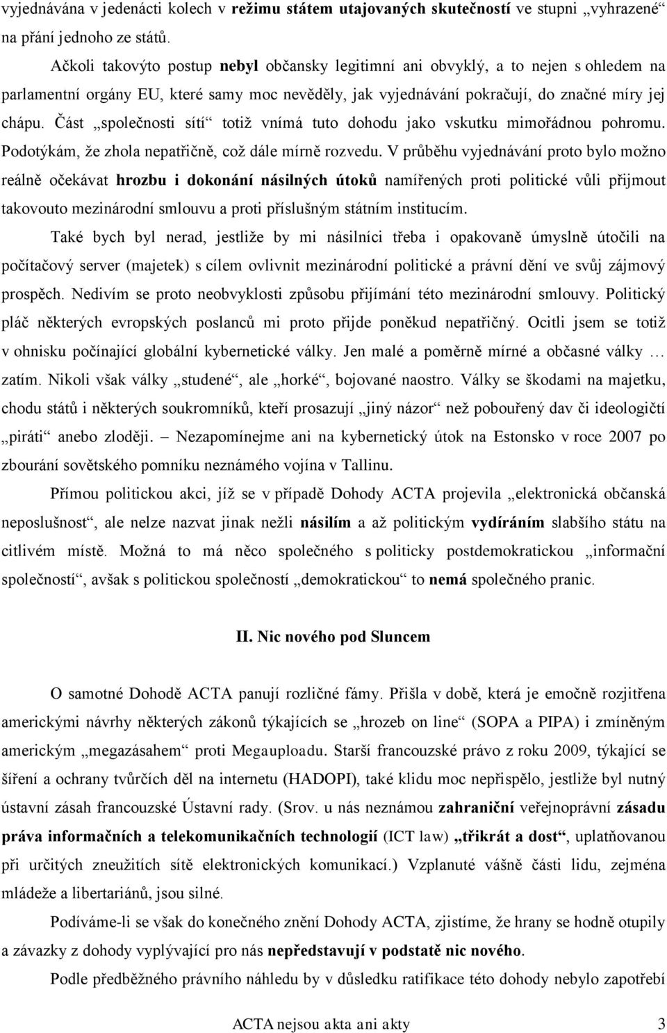 Část společnosti sítí totiž vnímá tuto dohodu jako vskutku mimořádnou pohromu. Podotýkám, že zhola nepatřičně, což dále mírně rozvedu.