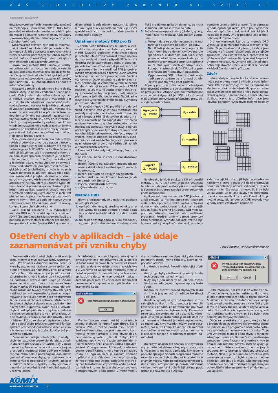 Maximalizace provozní rychlosti při minimalizování nároků na uložení dat je dosaženo tím, že metoda ukládá a zpracovává spravovaná data v relační podobě přirozeným způsobem, takže je možné plně