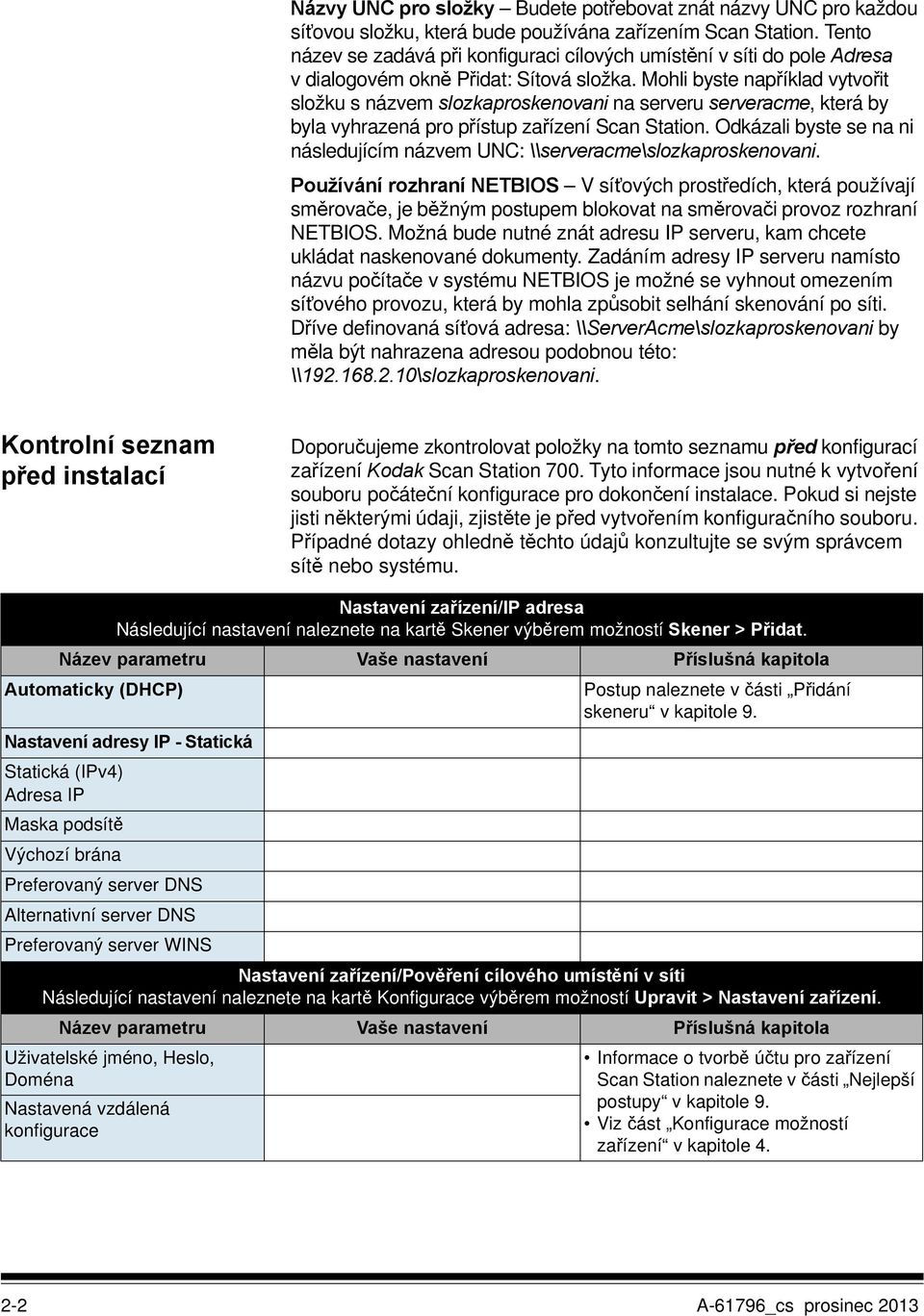 Mohli byste například vytvořit složku s názvem slozkaproskenovani na serveru serveracme, která by byla vyhrazená pro přístup zařízení Scan Station.