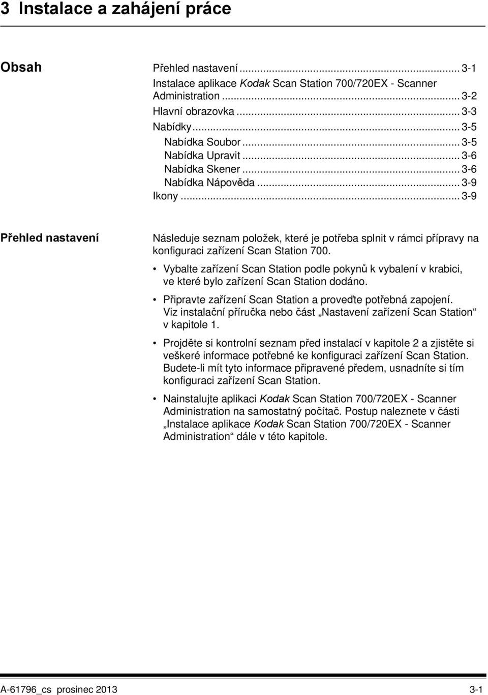.. 3-9 Přehled nastavení Následuje seznam položek, které je potřeba splnit v rámci přípravy na konfiguraci zařízení Scan Station 700.
